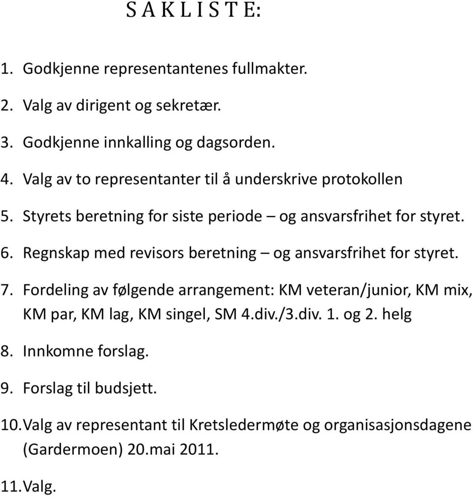 Regnskap med revisors beretning og ansvarsfrihet for styret. 7.