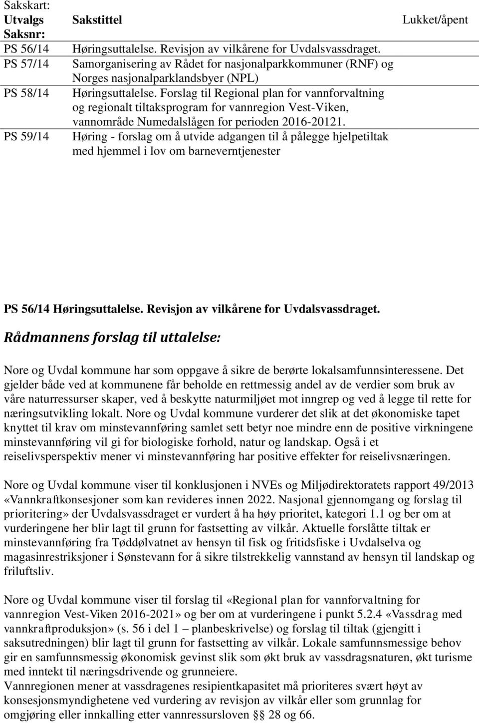 Forslag til Regional plan for vannforvaltning og regionalt tiltaksprogram for vannregion Vest-Viken, vannområde Numedalslågen for perioden 2016-20121.