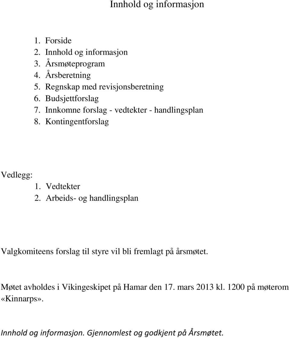 Kontingentforslag Vedlegg: 1. Vedtekter 2.