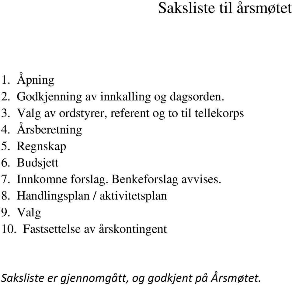 Budsjett 7. Innkomne forslag. Benkeforslag avvises. 8.