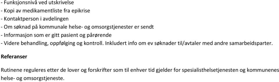 oppfølging og kontroll. Inkludert info om ev søknader til/avtaler med andre samarbeidsparter.