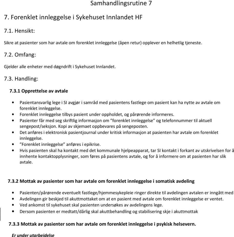 Handling: 7.3.1 Opprettelse av avtale Pasientansvarlig lege i SI avgjør i samråd med pasientens fastlege om pasient kan ha nytte av avtale om forenklet innleggelse.