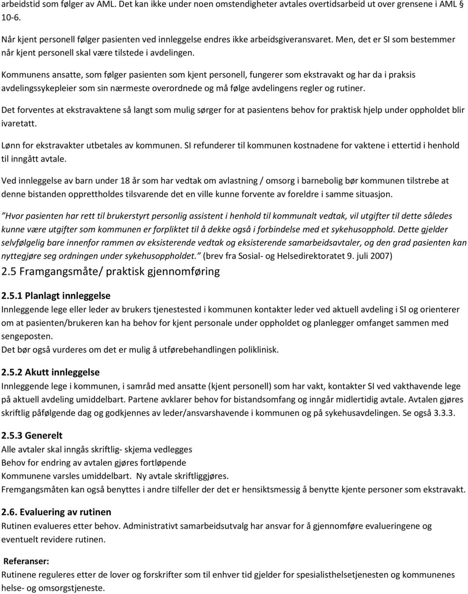 Kommunens ansatte, som følger pasienten som kjent personell, fungerer som ekstravakt og har da i praksis avdelingssykepleier som sin nærmeste overordnede og må følge avdelingens regler og rutiner.