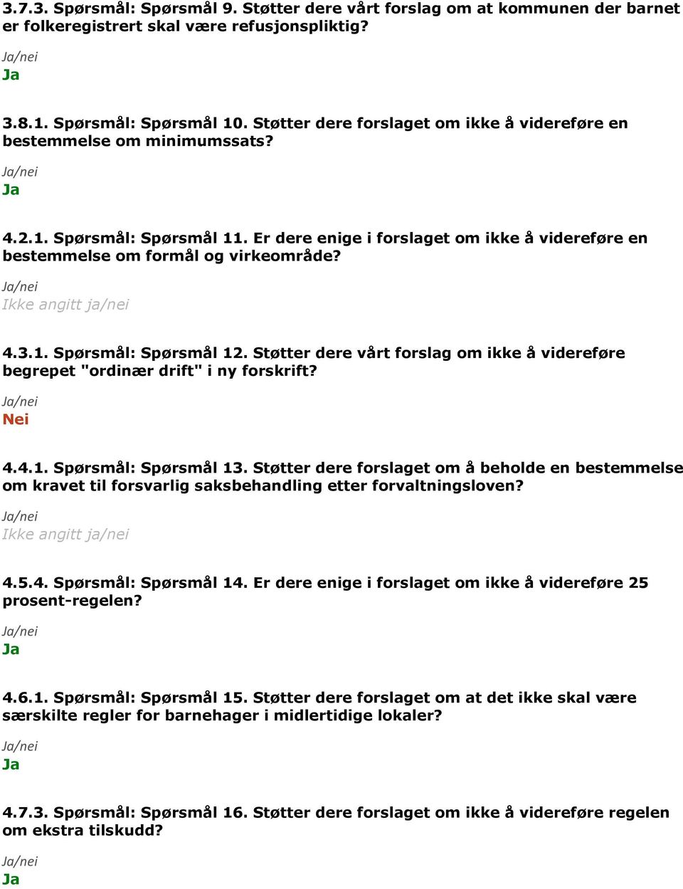 Støtter dere vårt forslag om ikke å videreføre begrepet "ordinær drift" i ny forskrift? 4.4.1. Spørsmål: Spørsmål 13.