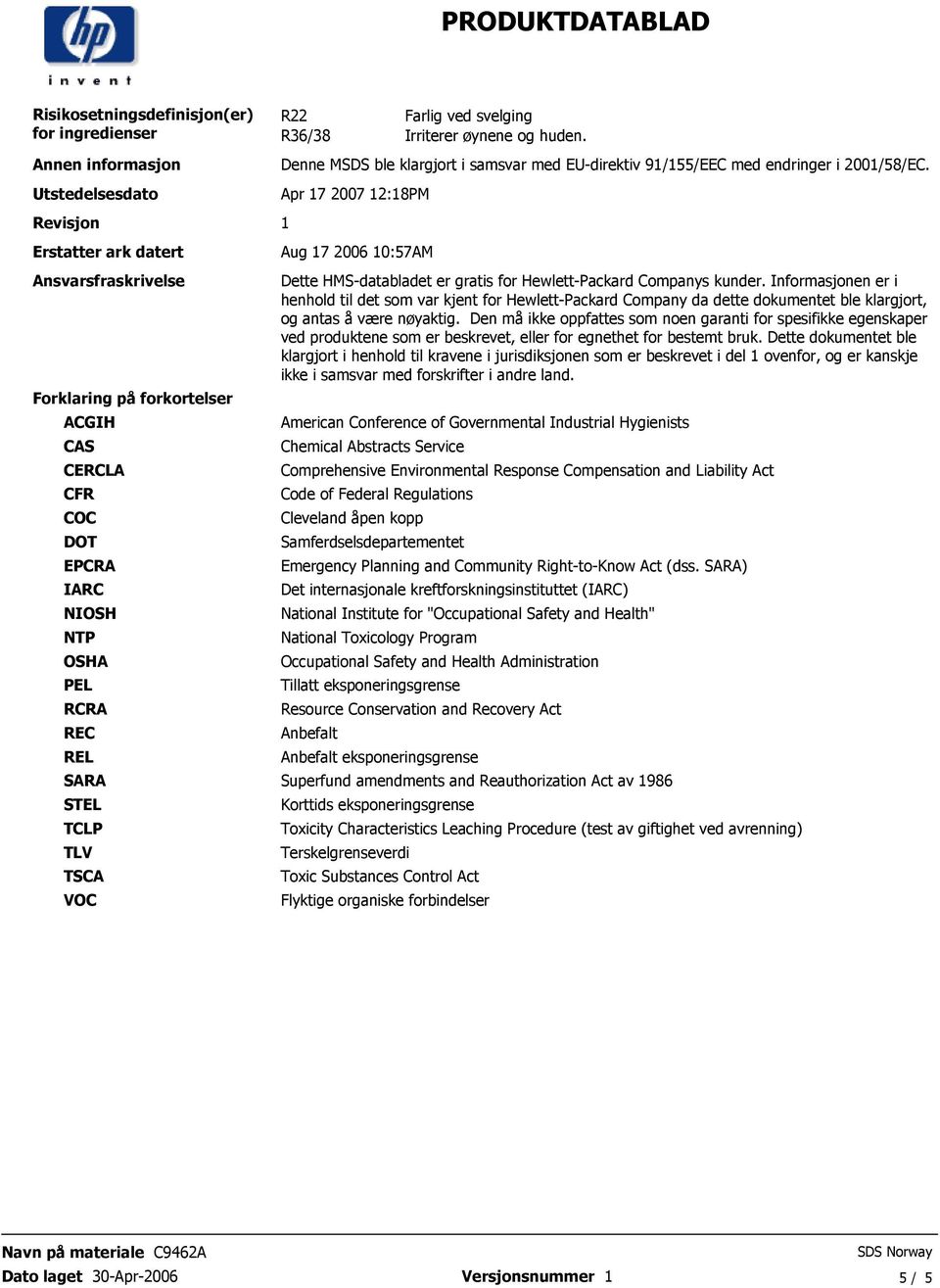 2001/58/EC Apr 17 2007 12:18PM Aug 17 2006 10:57AM Dette HMS-databladet er gratis for Hewlett-Packard Companys kunder Informasjonen er i henhold til det som var kjent for Hewlett-Packard Company da