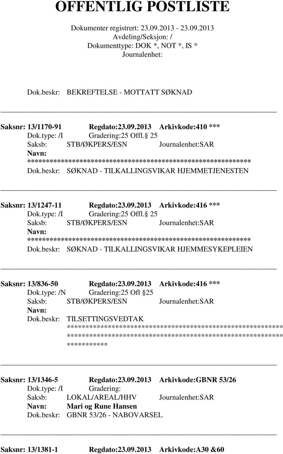 beskr: SØKNAD - TILKALLINGSVIKAR HJEMMESYKEPLEIEN Saksnr: 13/836-50 Regdato:23.09.2013 Arkivkode:416 *** Dok.