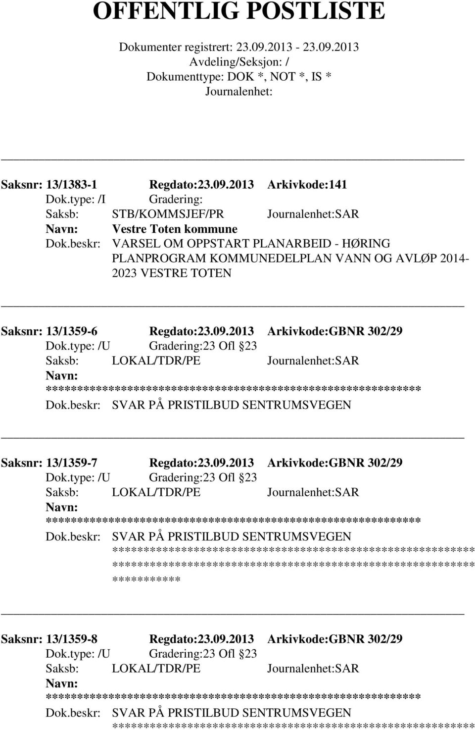 type: /U Gradering:23 Ofl 23 Saksb: LOKAL/TDR/PE SAR Dok.beskr: SVAR PÅ PRISTILBUD SENTRUMSVEGEN Saksnr: 13/1359-7 Regdato:23.09.2013 Arkivkode:GBNR 302/29 Dok.