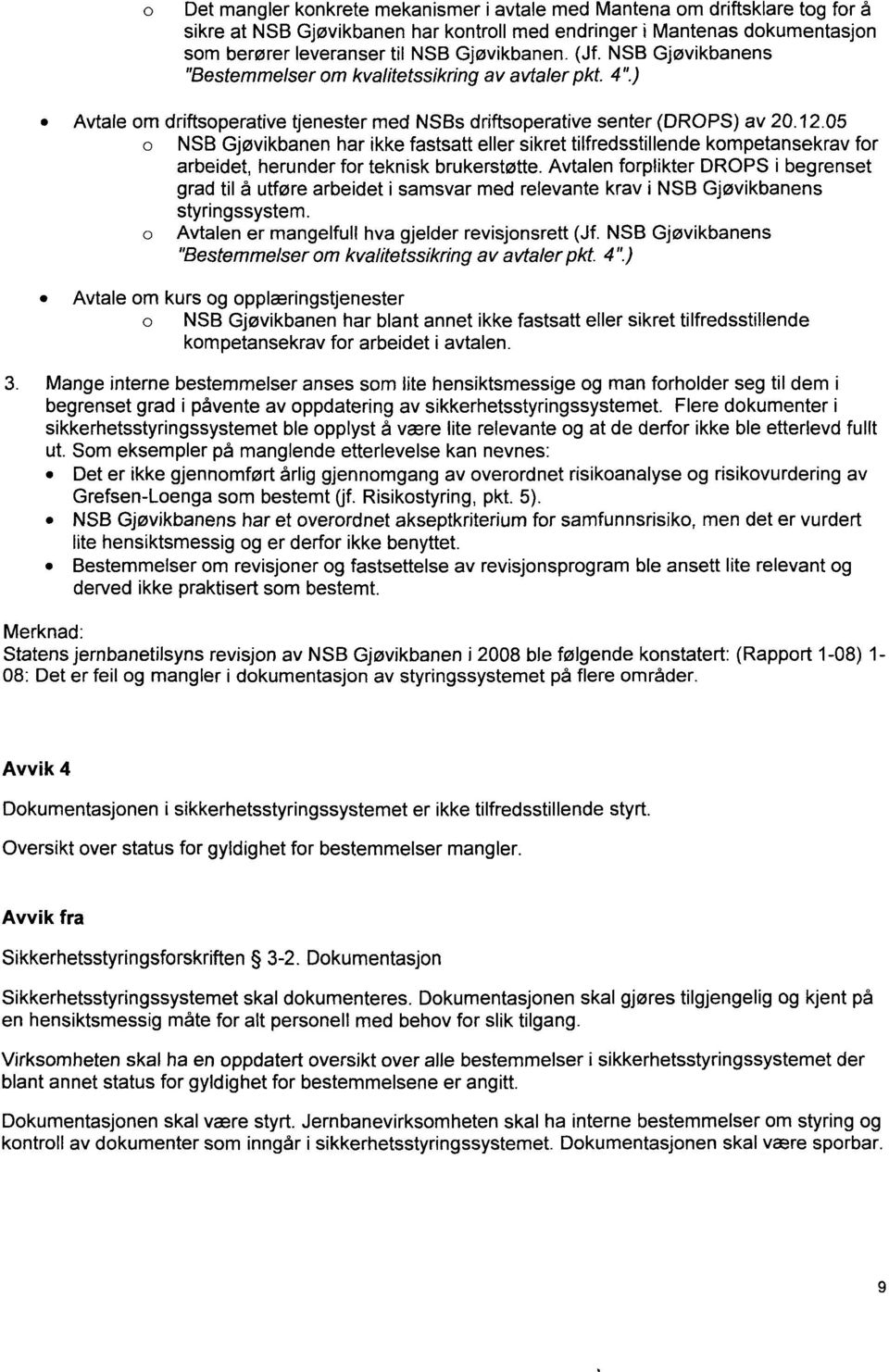 05 NSB Gjøvikbanen har ikke fastsatt eller sikret tilfredsstillende kompetansekrav for arbeidet, herunder for teknisk brukerstøtte.