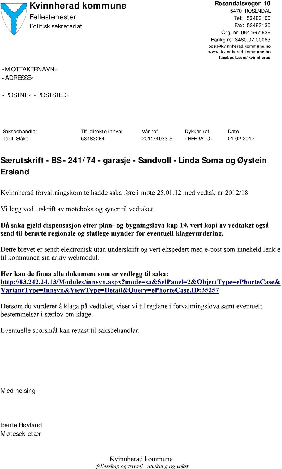 2012 Særutskrift - BS - 241/74 - garasje - Sandvoll - Linda Soma og Øystein Kvinnherad forvaltningskomité hadde saka føre i møte 25.01.12 med vedtak nr 2012/18.