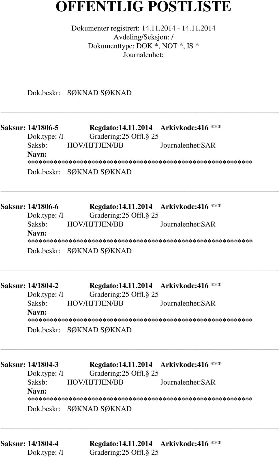 25 Saksb: HOV/HJTJEN/BB SAR Saksnr: 14/1804-2 Regdato:14.11.2014 Arkivkode:416 *** 25 Offl.