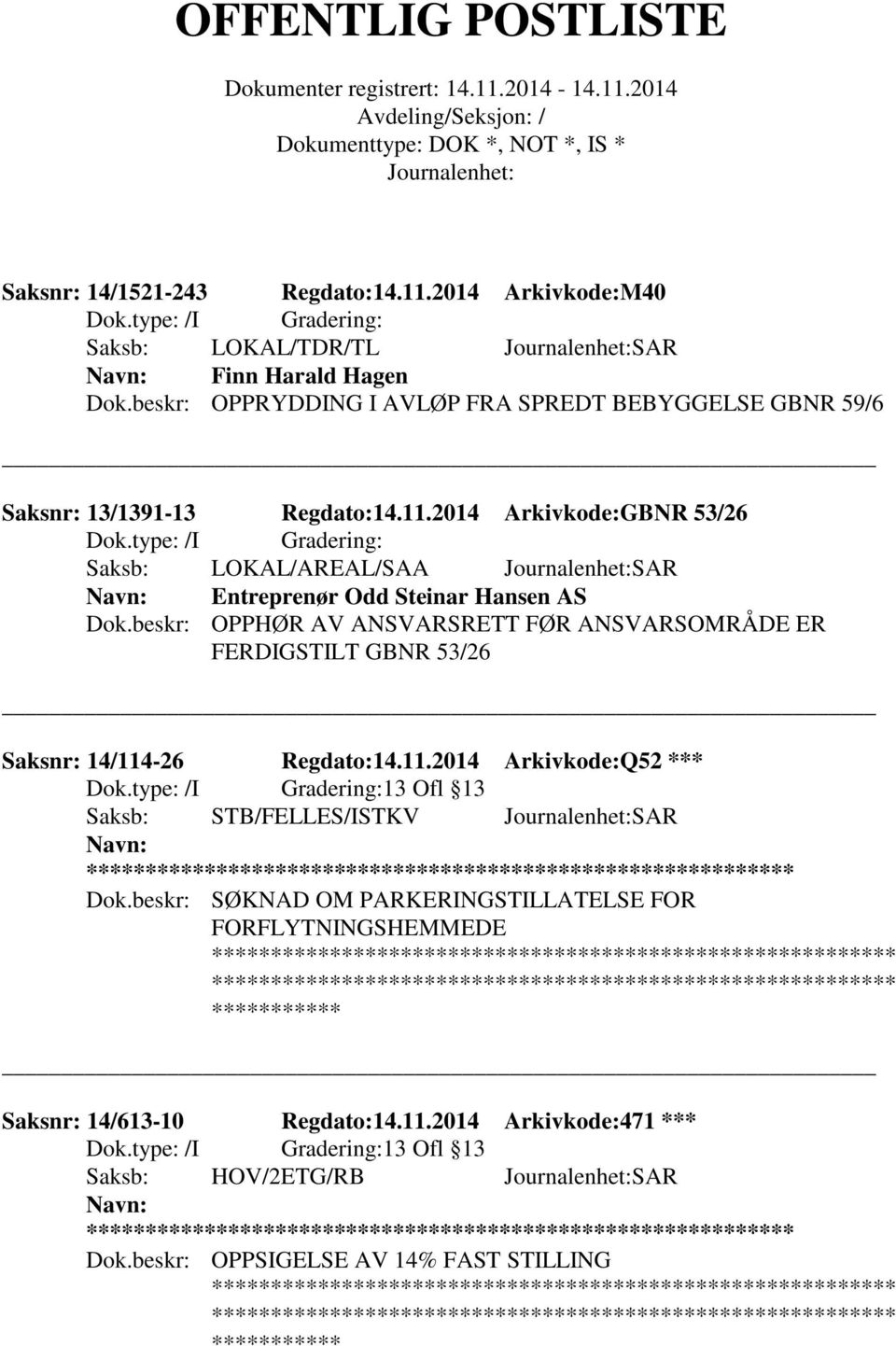 2014 Arkivkode:GBNR 53/26 Saksb: LOKAL/AREAL/SAA SAR Entreprenør Odd Steinar Hansen AS Dok.