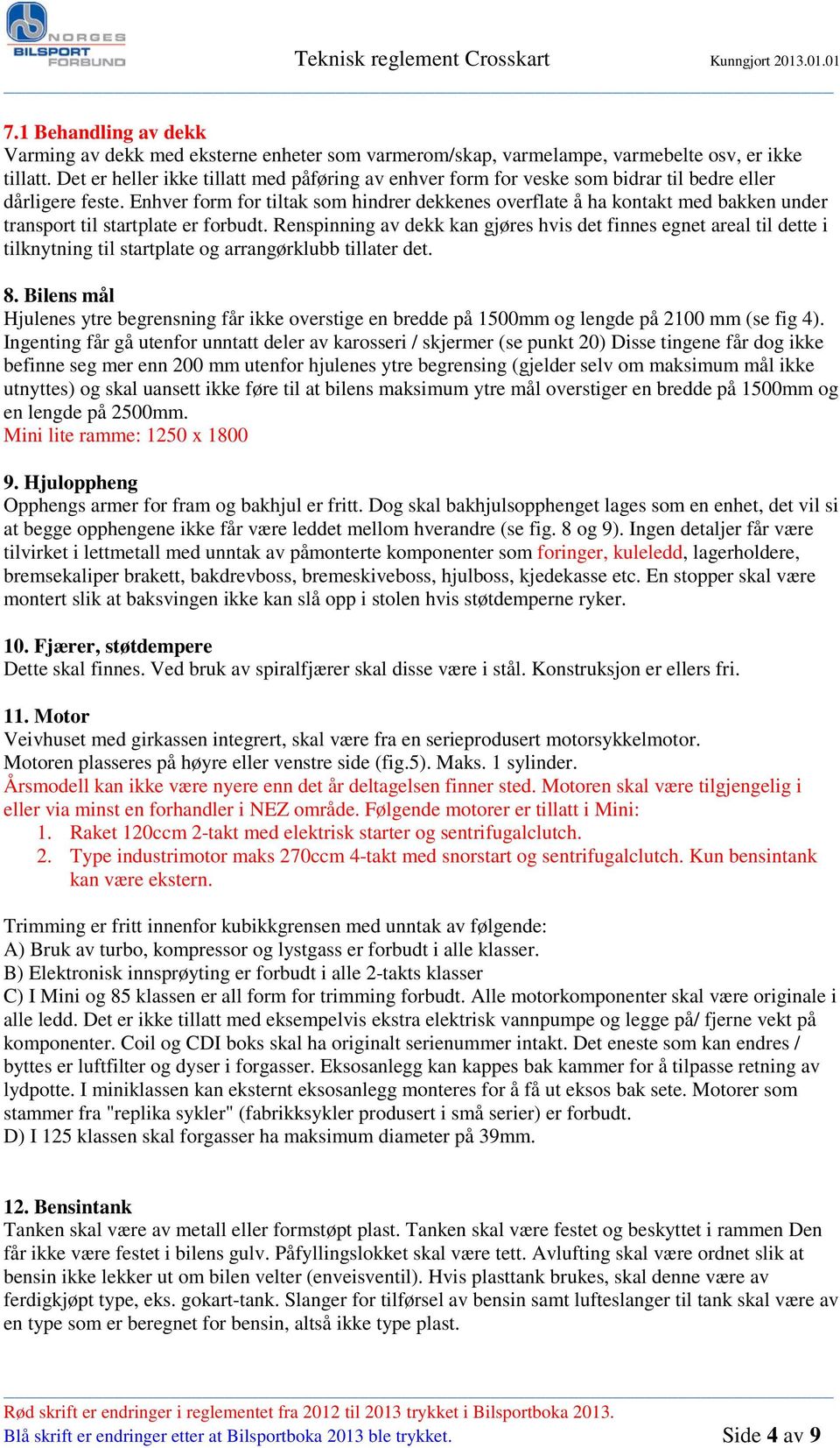 Enhver form for tiltak som hindrer dekkenes overflate å ha kontakt med bakken under transport til startplate er forbudt.