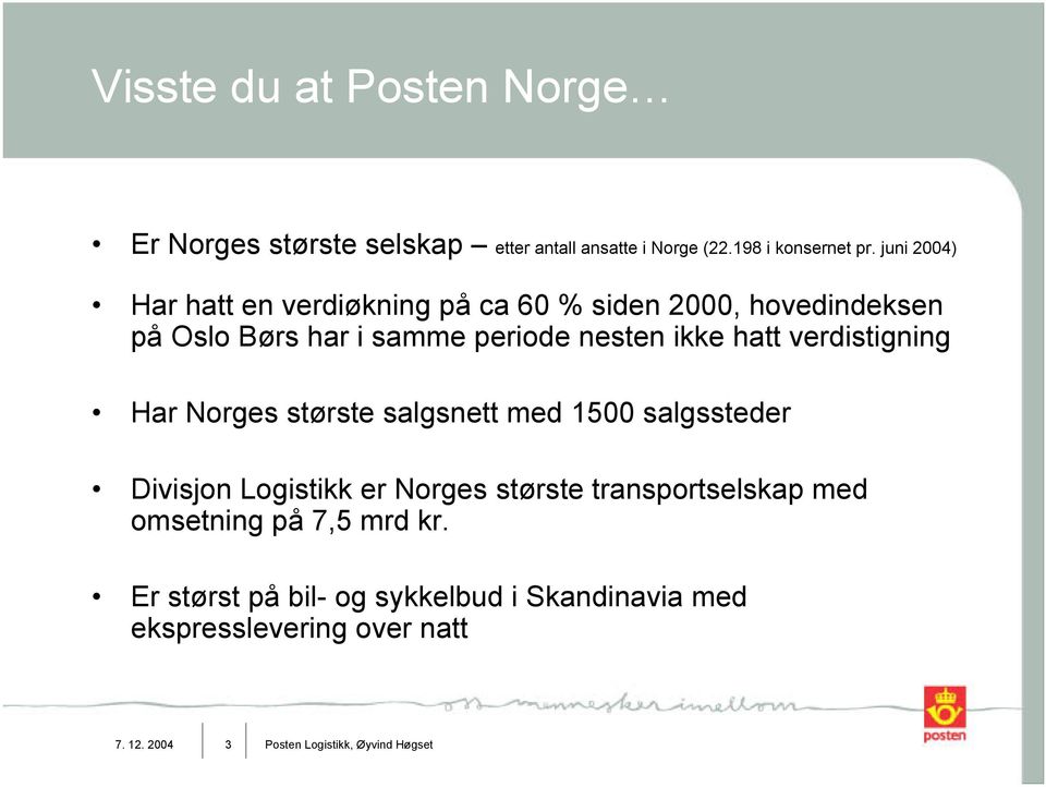 verdistigning Har Norges største salgsnett med 1500 salgssteder Divisjon Logistikk er Norges største transportselskap med