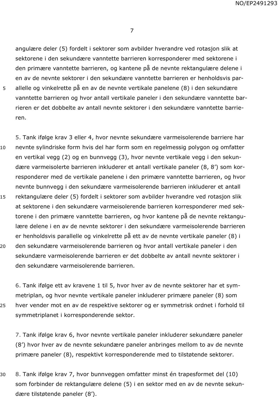 sekundære vanntette barrieren og hvor antall vertikale paneler i den sekundære vanntette barrieren er det dobbelte av antall nevnte sektorer i den sekundære vanntette barrieren. 1.