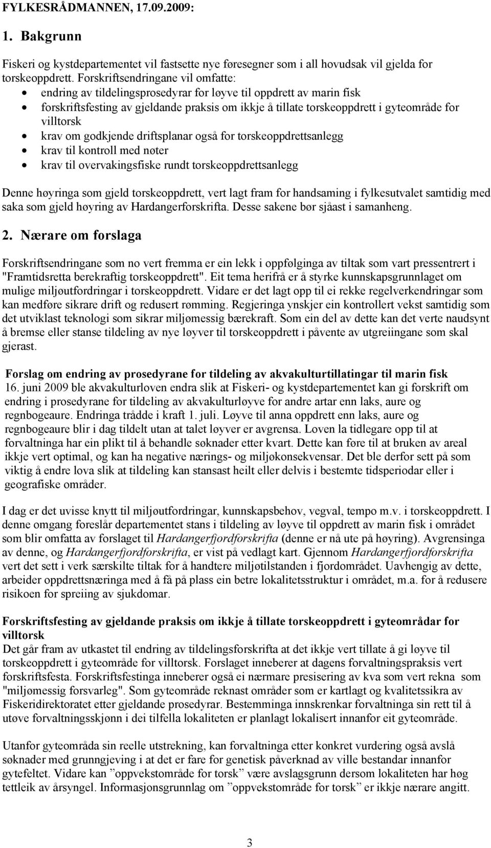 om godkjende driftsplanar også for torskeoppdrettsanlegg krav til kontroll med nøter krav til overvakingsfiske rundt torskeoppdrettsanlegg Denne høyringa som gjeld torskeoppdrett, vert lagt fram for