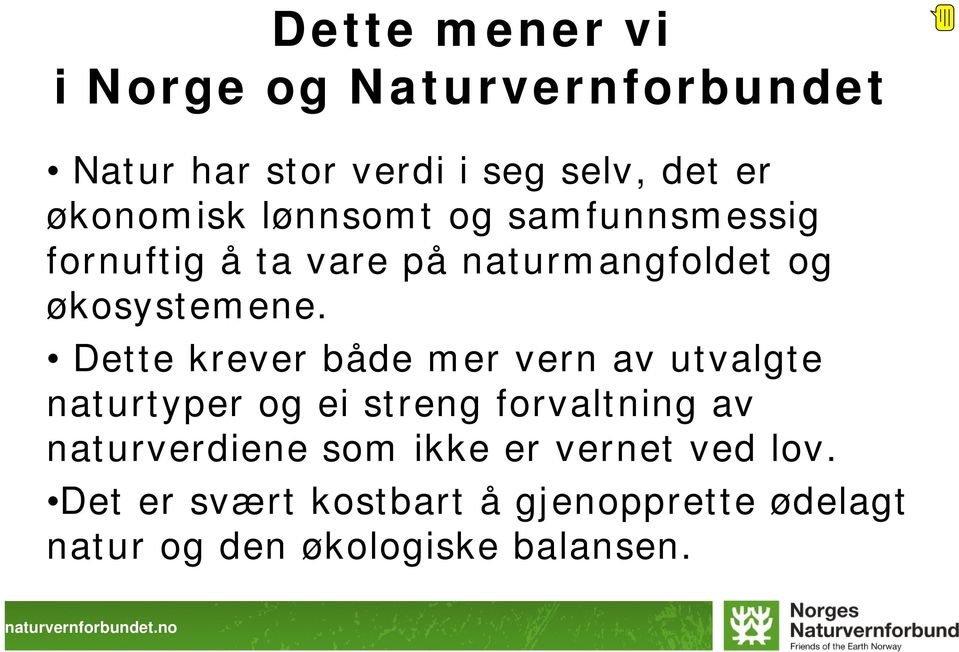 Dette krever både mer vern av utvalgte naturtyper og ei streng forvaltning av naturverdiene som