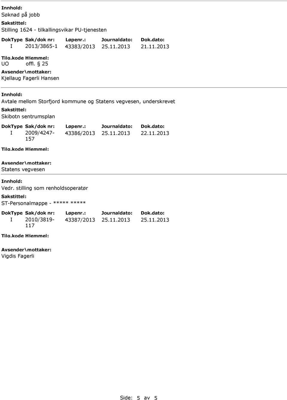 2013 Avtale mellom Storfjord kommune og Statens vegvesen, underskrevet Skibotn sentrumsplan Sak/dok nr: