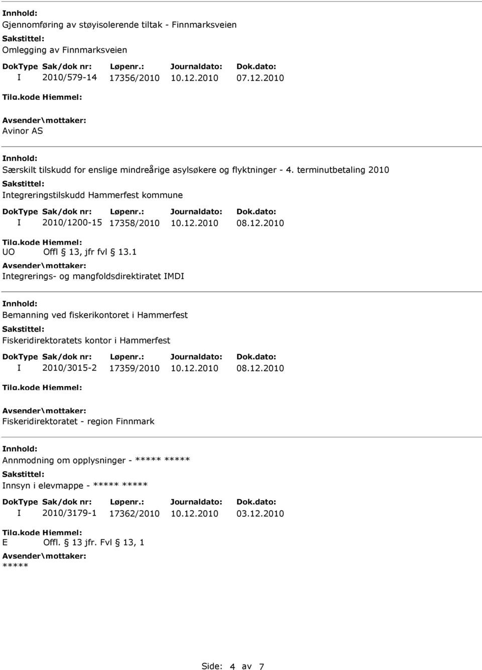 terminutbetaling 2010 ntegreringstilskudd Hammerfest kommune UO 2010/1200-15 17358/2010 Offl 13, jfr fvl 13.