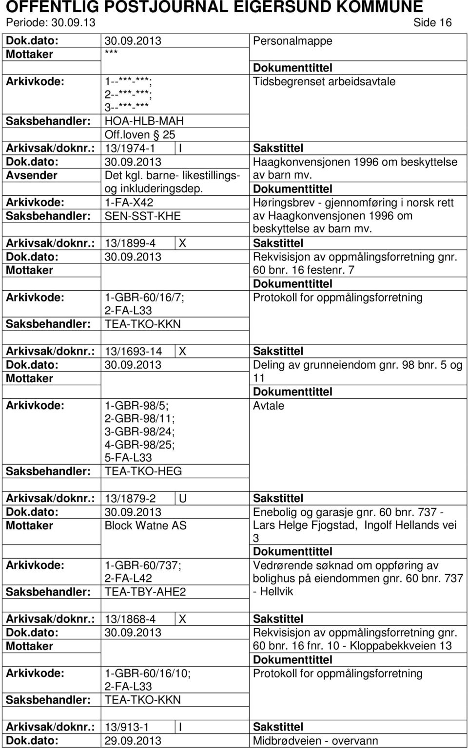 1-FA-X42 Høringsbrev - gjennomføring i norsk rett SEN-SST-KHE av Haagkonvensjonen 1996 om beskyttelse av barn mv. Arkivsak/doknr.: 13/1899-4 X Sakstittel Rekvisisjon av oppmålingsforretning gnr.