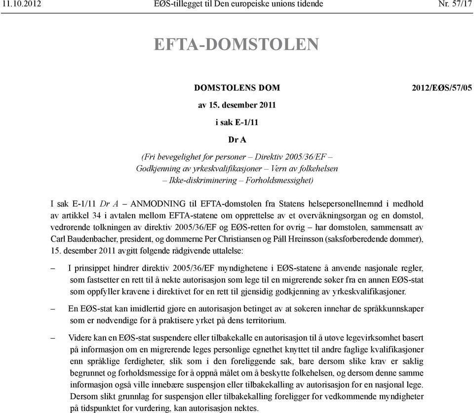 ANMODNING til EFTA-domstolen fra Statens helsepersonellnemnd i medhold av artikkel 34 i avtalen mellom EFTA-statene om opprettelse av et overvåkningsorgan og en domstol, vedrørende tolkningen av