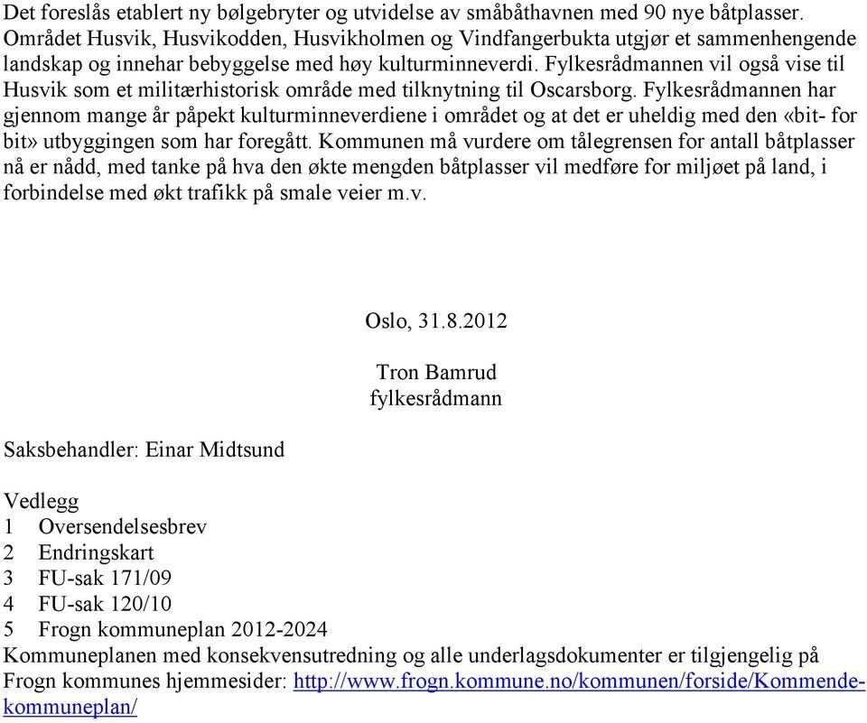 Fylkesrådmannen vil også vise til Husvik som et militærhistorisk område med tilknytning til Oscarsborg.