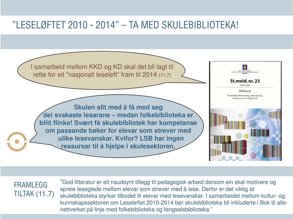 Kvifor? LSB har ingen ressursar til å hjelpe i skulesektoren. FRAMLEGG TILTAK (11.