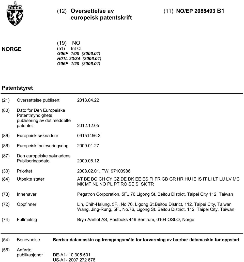 27 (87) Den europeiske søknadens Publiseringsdato 09.08.12 () Prioritet 08.02.