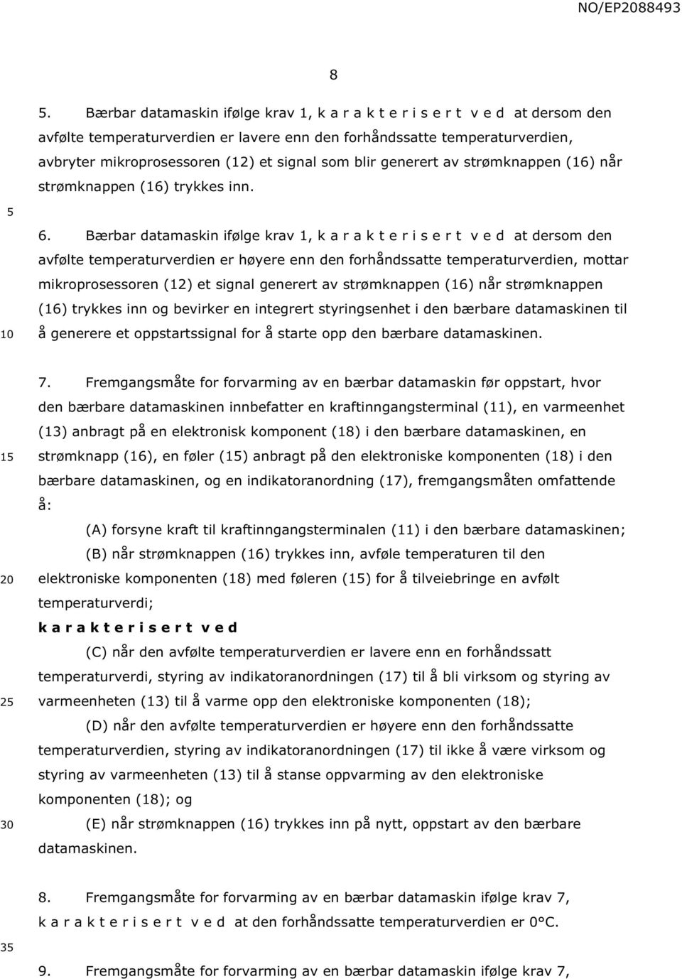 Bærbar datamaskin ifølge krav 1, k a r a k t e r i s e r t v e d at dersom den avfølte temperaturverdien er høyere enn den forhåndssatte temperaturverdien, mottar mikroprosessoren (12) et signal