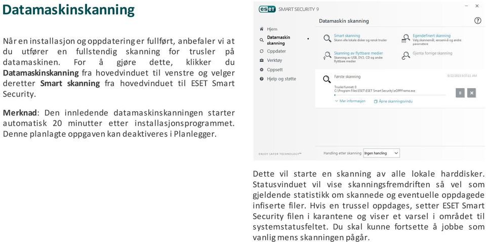 Merknad: Den innledende datamaskinskanningen starter automatisk 20 minutter etter installasjonsprogrammet. Denne planlagte oppgaven kan deaktiveres i Planlegger.