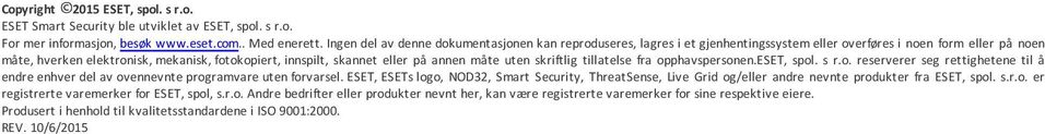 på annen måte uten skriftlig tillatelse fra opphavspersonen.eset, spol. s r.o. reserverer seg rettighetene til å endre enhver del av ovennevnte programvare uten forvarsel.