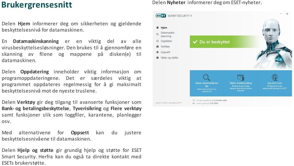 Delen Oppdatering inneholder viktig informasjon om programoppdateringene. Det er særdeles viktig at programmet oppdateres regelmessig for å gi maksimalt beskyttelsesnivå mot de nyeste truslene.