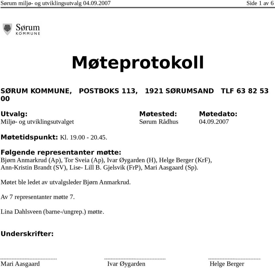 Sørum Rådhus 04.09.2007 Møtetidspunkt: Kl. 19.00-20.45.