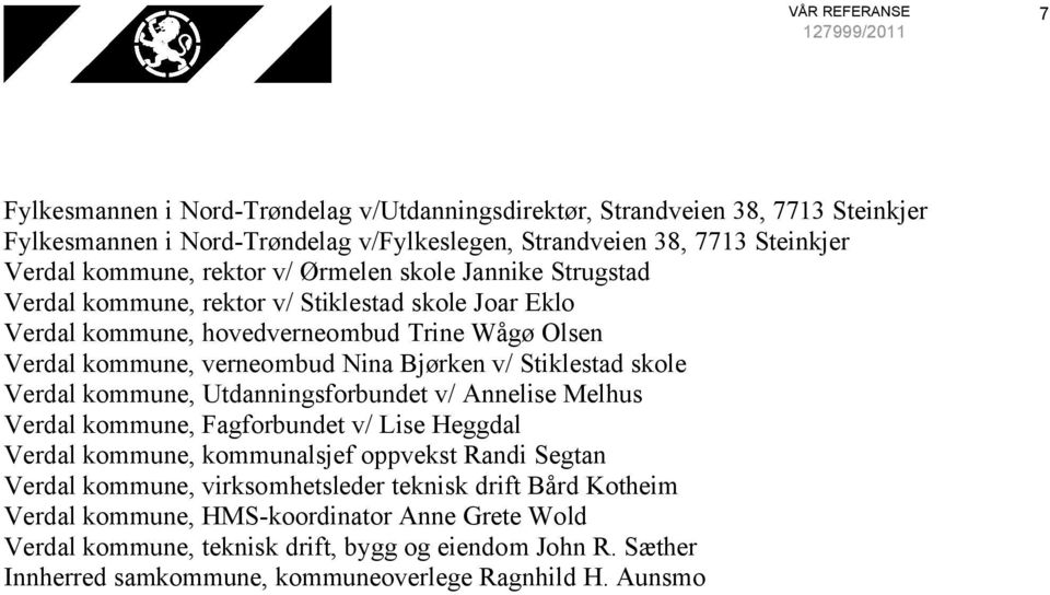 Stiklestad skole Verdal kommune, Utdanningsforbundet v/ Annelise Melhus Verdal kommune, Fagforbundet v/ Lise Heggdal Verdal kommune, kommunalsjef oppvekst Randi Segtan Verdal kommune,