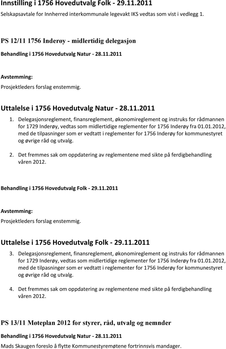 Delegasjonsreglement, finansreglement, økonomireglement og instruks for rådmannen for 1729 Inderøy, vedtas som midlertidige reglementer for 1756 Inderøy fra 01.