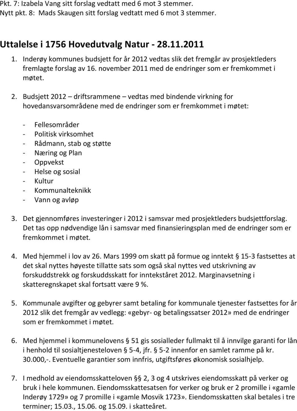 12 vedtas slik det fremgår av prosjektleders fremlagte forslag av 16. november 20