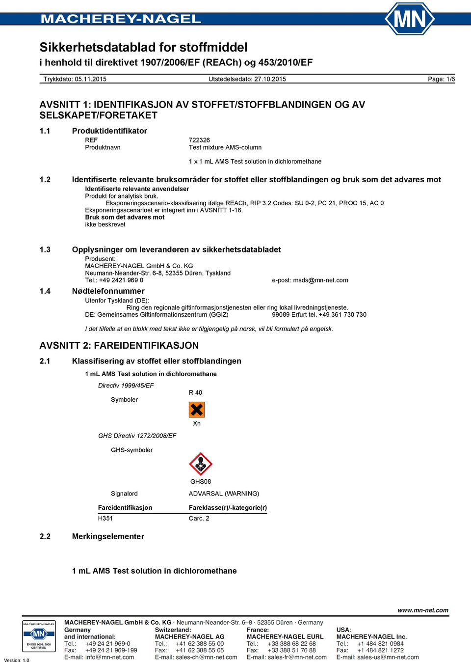 Eksponeringsscenario-klassifisering ifølge REACh, RIP 3.2 Codes: SU 0-2, PC 21, PROC 15, AC 0 Eksponeringsscenarioet er integrert inn i AVSNITT 1-16. Bruk som det advares mot ikke beskrevet 1.