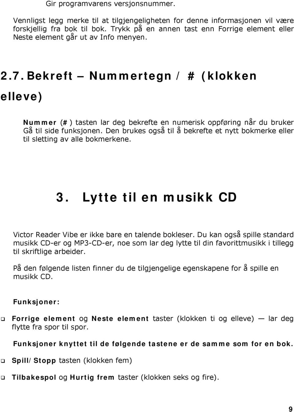 Bekreft Nummertegn / # (klokken elleve) Nummer (#) tasten lar deg bekrefte en numerisk oppføring når du bruker Gå til side funksjonen.