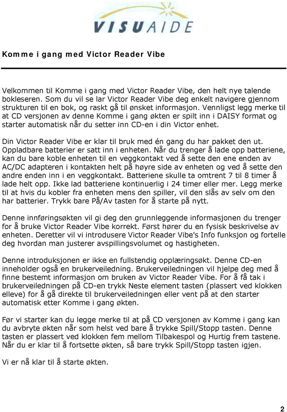 Vennligst legg merke til at CD versjonen av denne Komme i gang økten er spilt inn i DAISY format og starter automatisk når du setter inn CD-en i din Victor enhet.