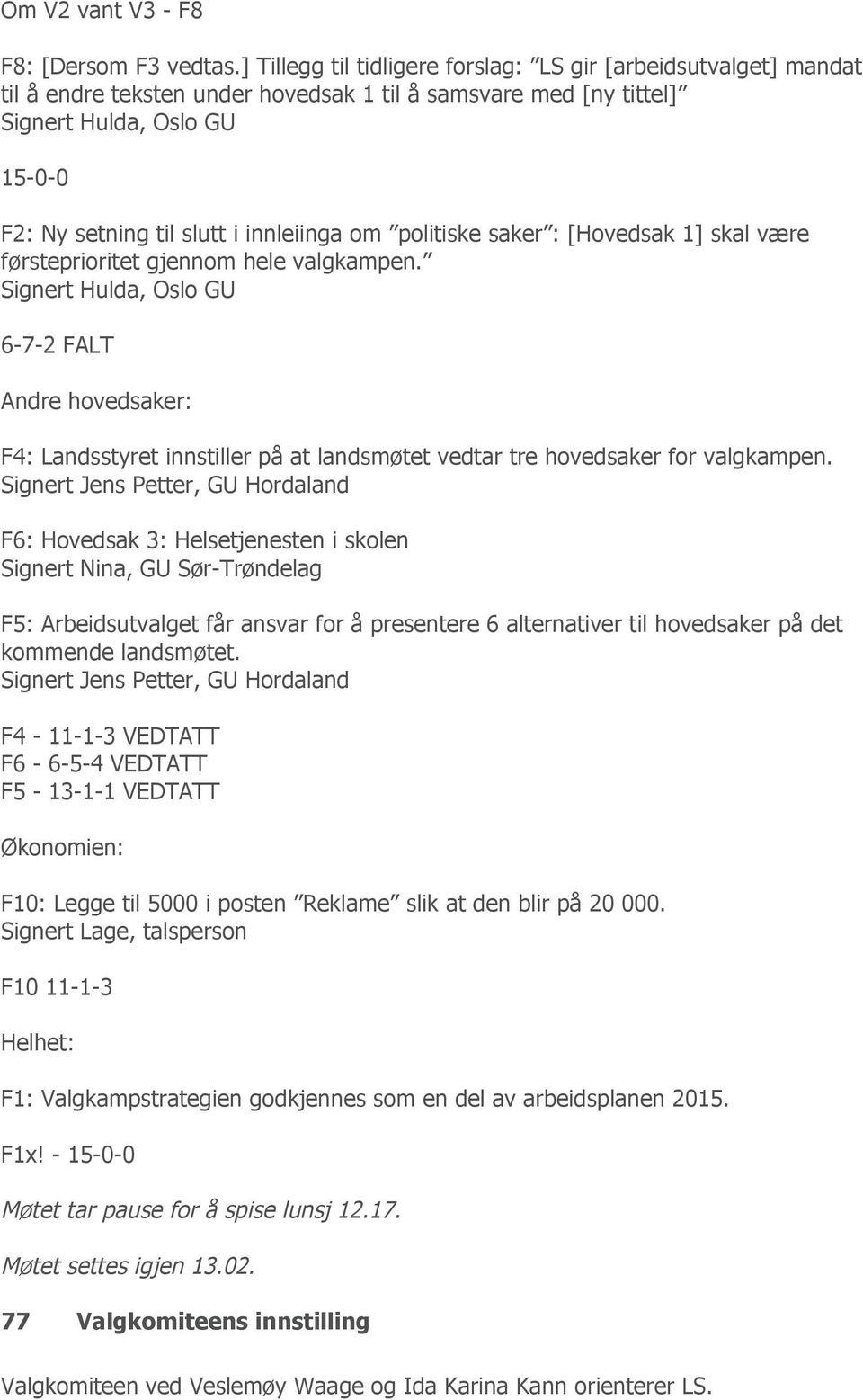 innleiinga om politiske saker : [Hovedsak 1] skal være førsteprioritet gjennom hele valgkampen.