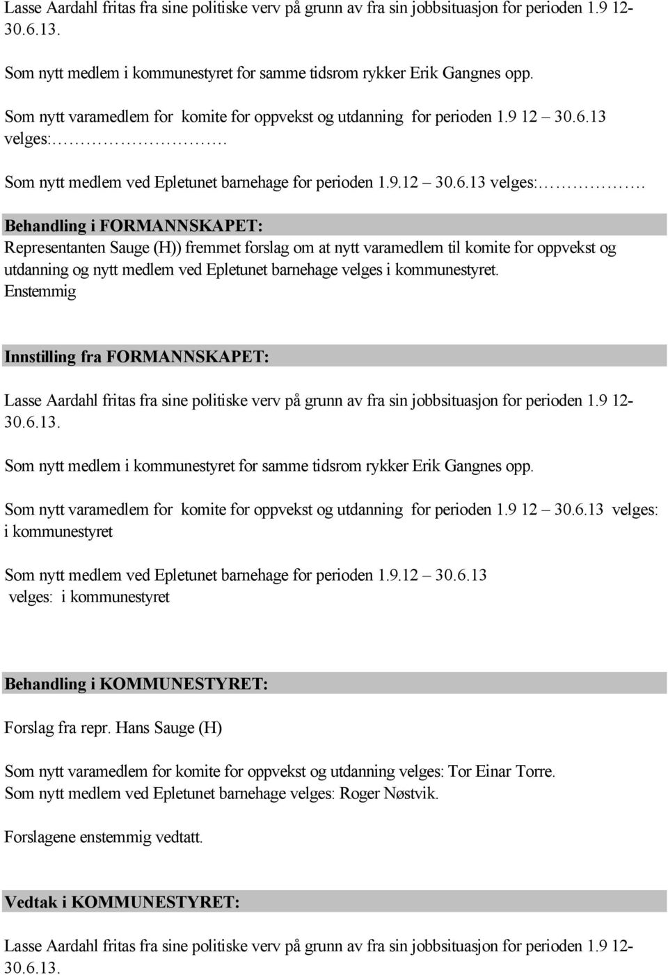 Som nytt medlem ved Epletunet barnehage for perioden 1.9.12 30.6.13 velges:.