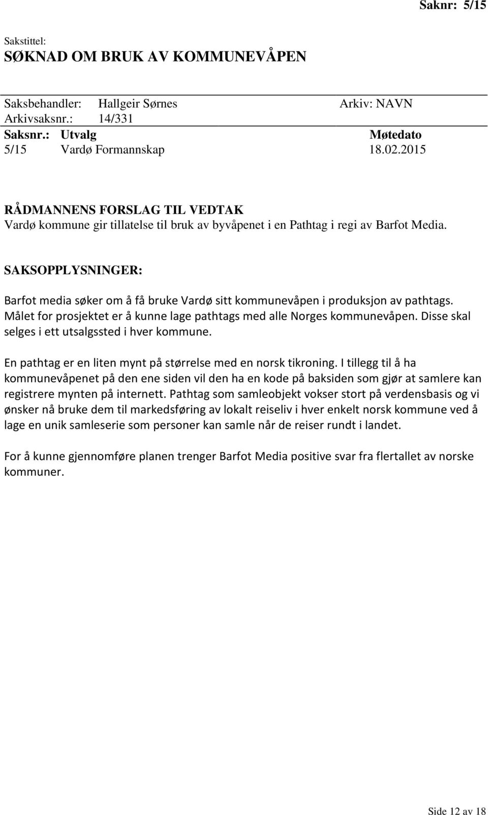 SAKSOPPLYSNINGER: Barfot media søker om å få bruke Vardø sitt kommunevåpen i produksjon av pathtags. Målet for prosjektet er å kunne lage pathtags med alle Norges kommunevåpen.