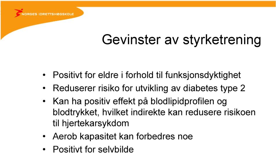 positiv effekt på blodlipidprofilen og blodtrykket, hvilket indirekte kan