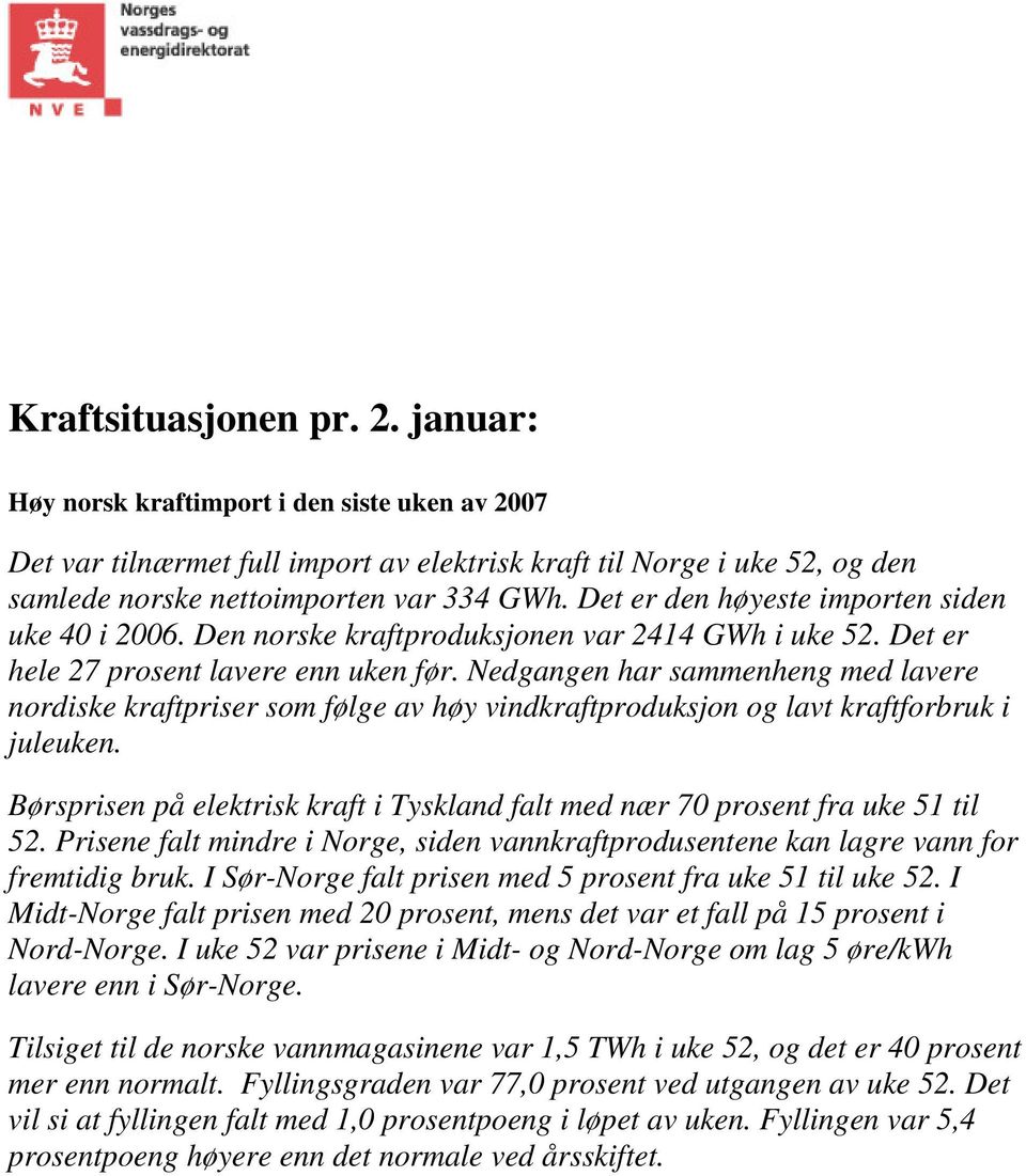 Nedgangen har sammenheng med lavere nordiske kraftpriser som følge av høy vindkraftproduksjon og lavt kraftforbruk i juleuken.