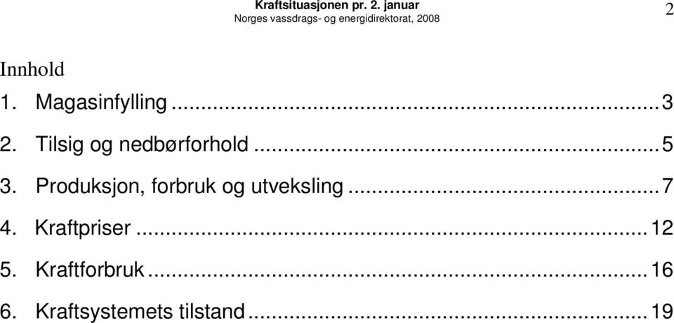 Produksjon, forbruk og utveksling...7 4. Kraftpriser.