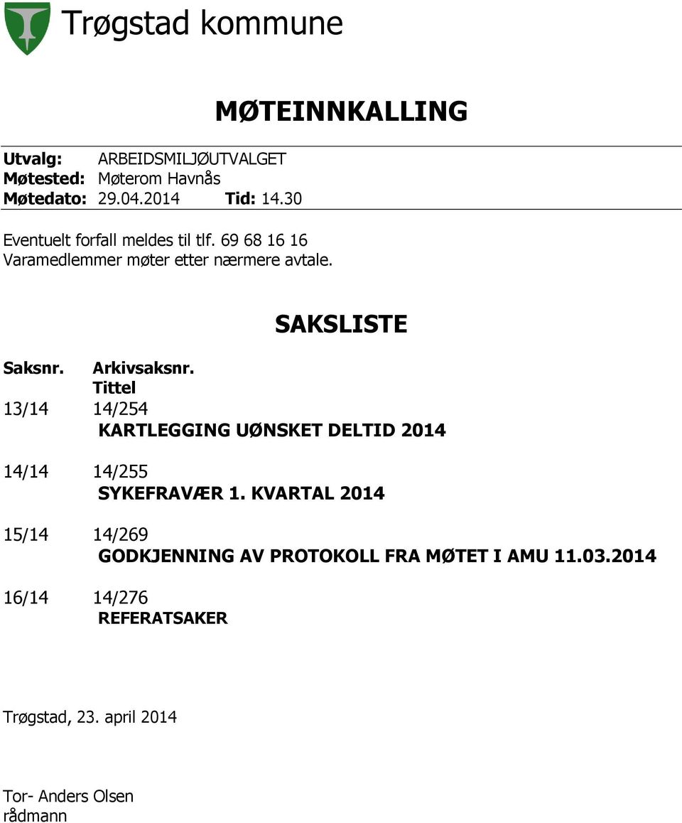 MØTEINNKALLING SAKSLISTE Saksnr. Arkivsaksnr.