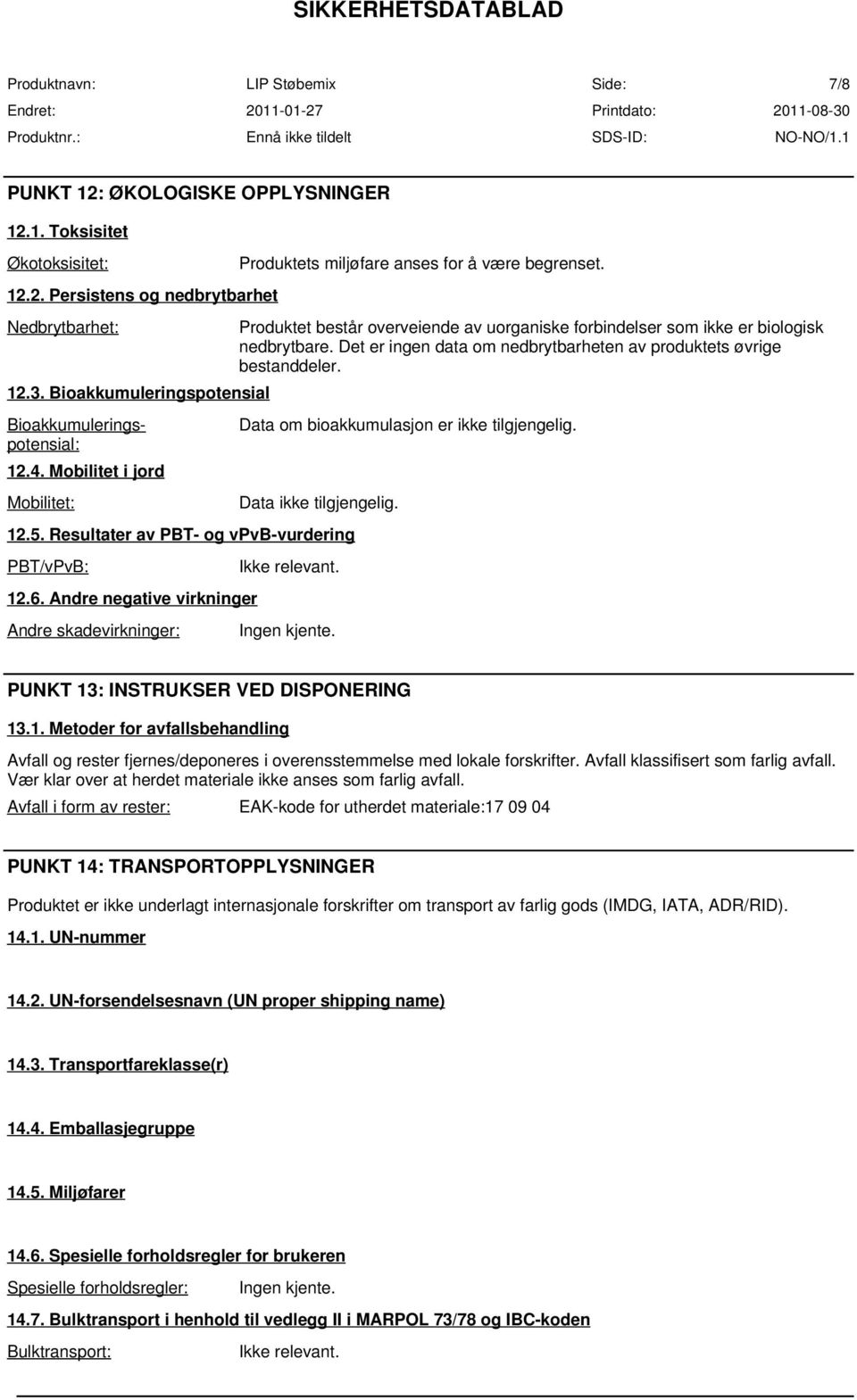 Produktet består overveiende av uorganiske forbindelser som ikke er biologisk nedbrytbare. Det er ingen data om nedbrytbarheten av produktets øvrige bestanddeler.