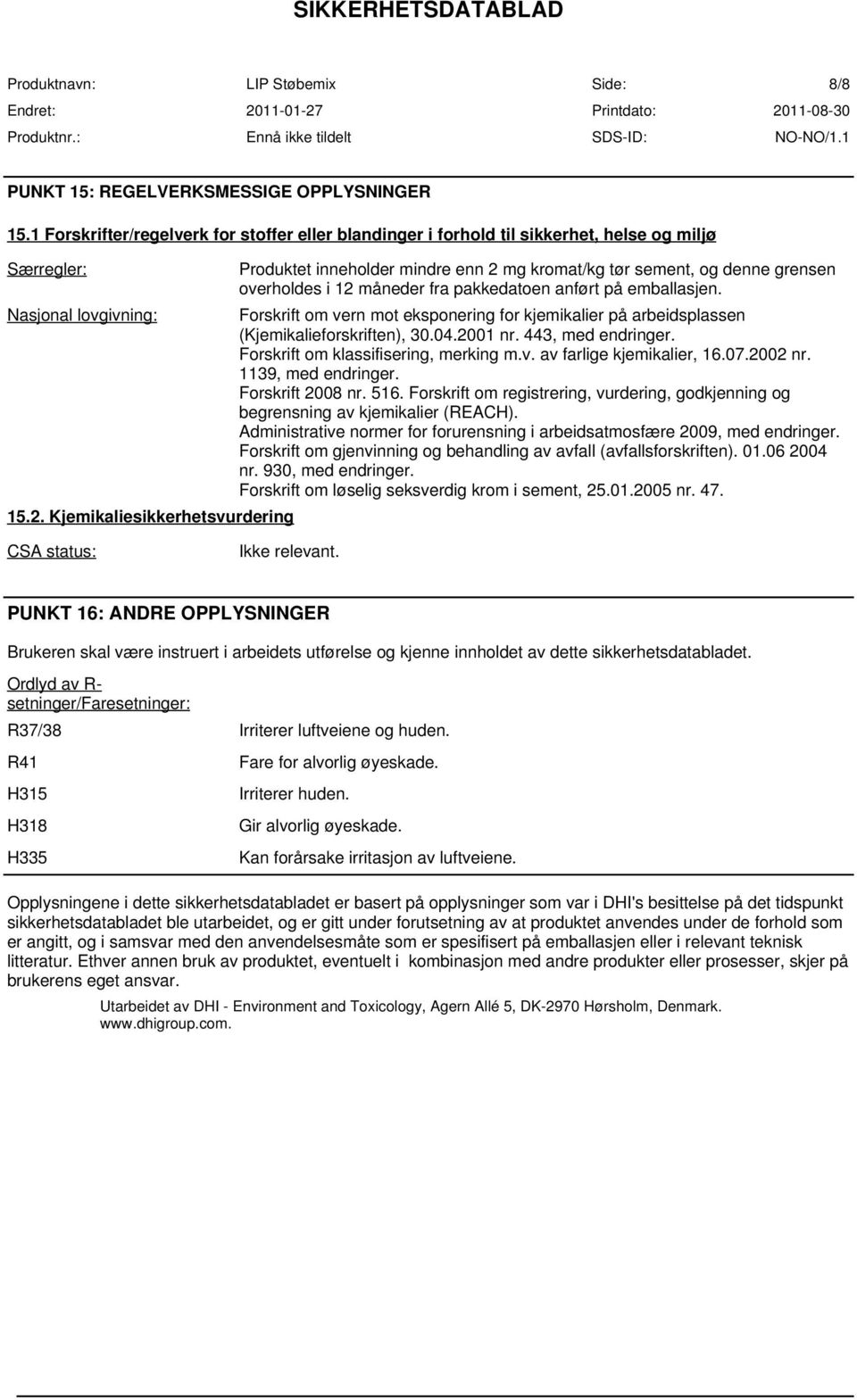 Forskrift om vern mot eksponering for kjemikalier på arbeidsplassen (Kjemikalieforskriften), 30.04.2001 nr. 443, med endringer. Forskrift om klassifisering, merking m.v. av farlige kjemikalier, 16.07.