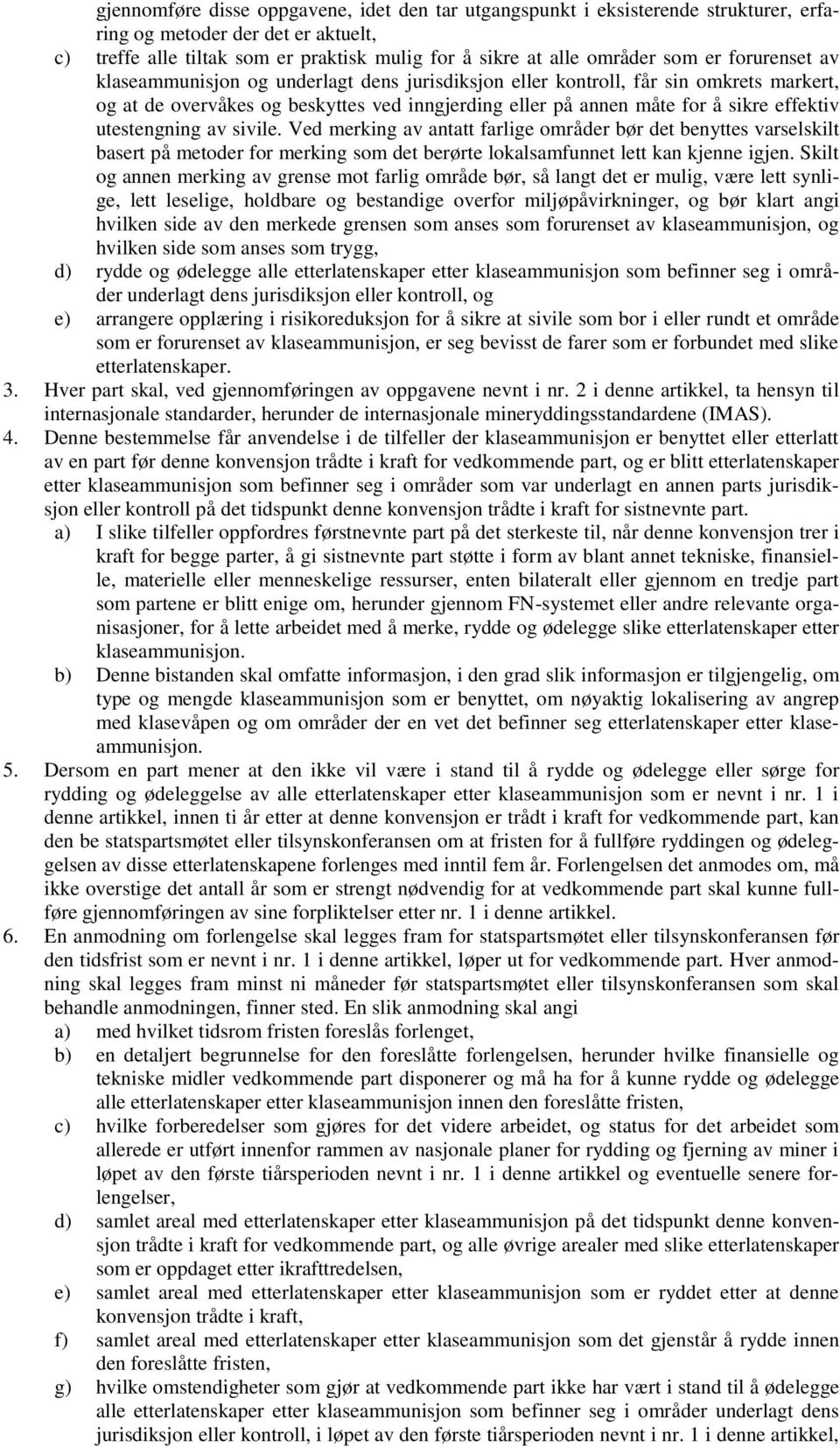 utestengning av sivile. Ved merking av antatt farlige områder bør det benyttes varselskilt basert på metoder for merking som det berørte lokalsamfunnet lett kan kjenne igjen.