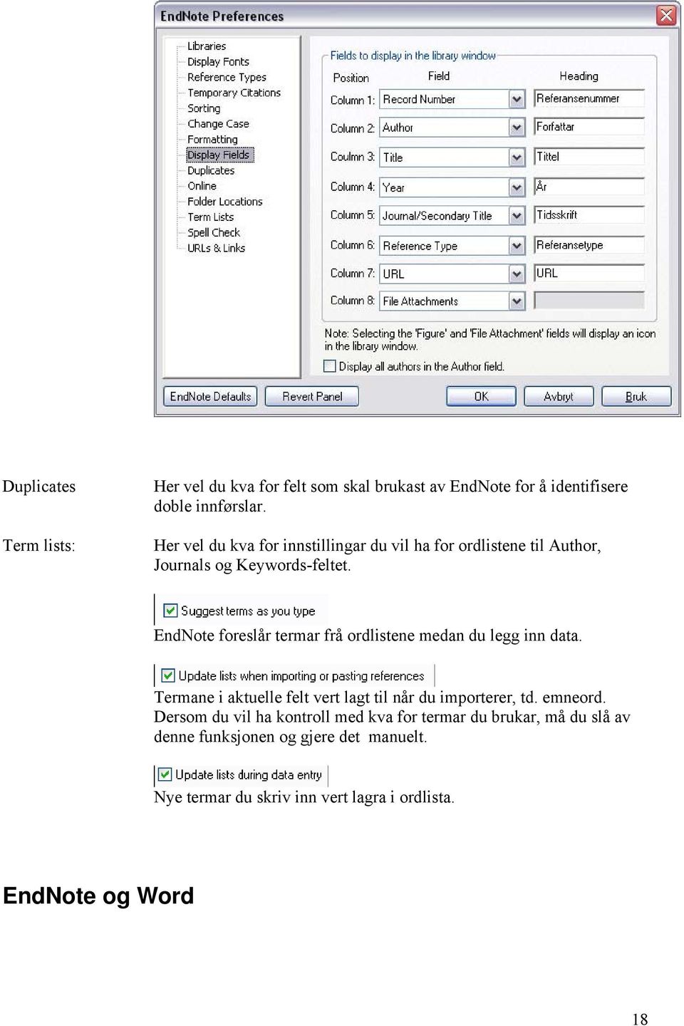 EndNote foreslår termar frå ordlistene medan du legg inn data. Termane i aktuelle felt vert lagt til når du importerer, td.