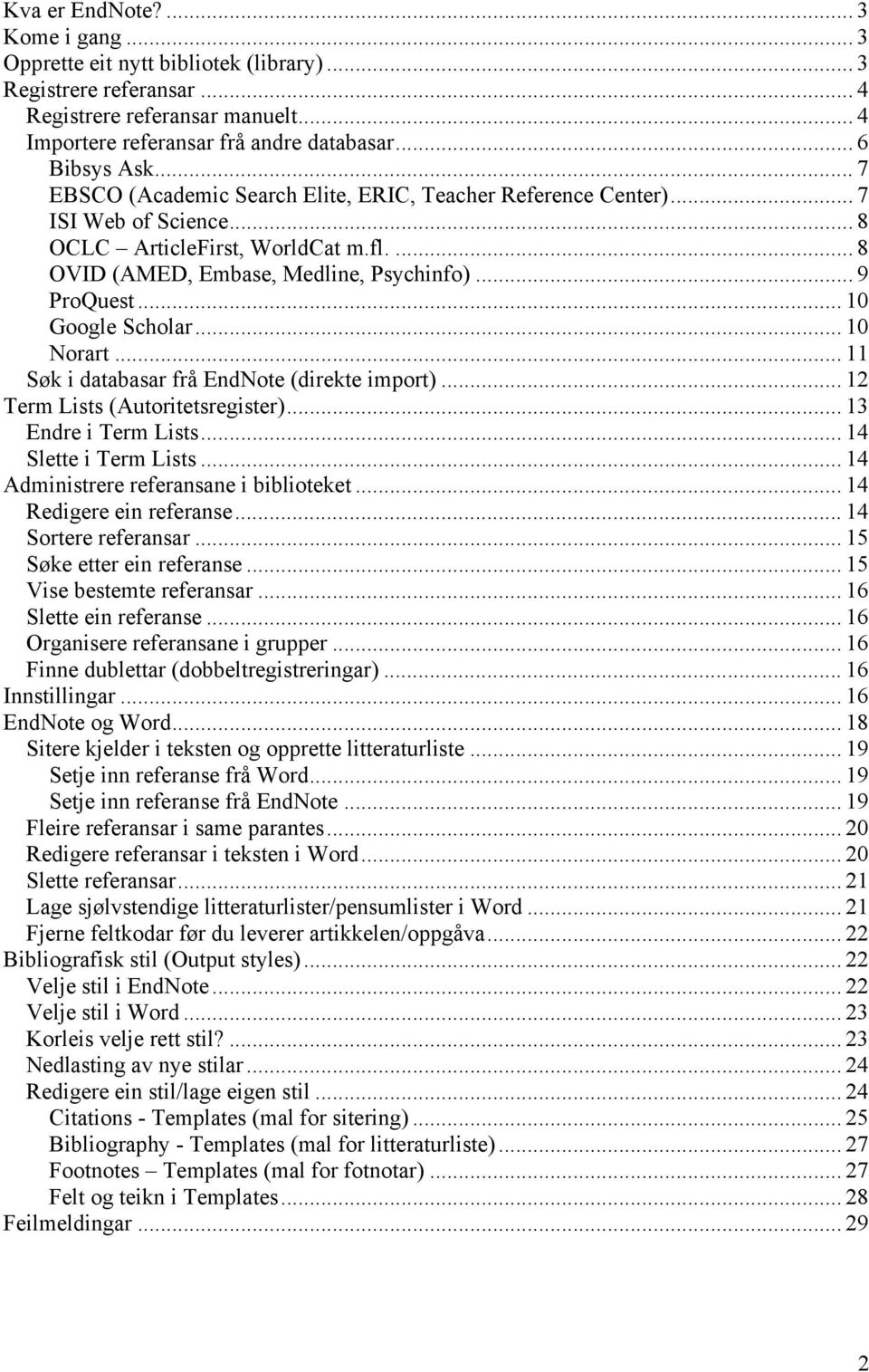 .. 10 Google Scholar... 10 Norart... 11 Søk i databasar frå EndNote (direkte import)... 12 Term Lists (Autoritetsregister)... 13 Endre i Term Lists... 14 Slette i Term Lists.